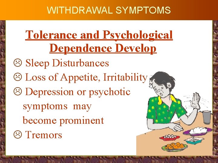 WITHDRAWAL SYMPTOMS Tolerance and Psychological Dependence Develop L Sleep Disturbances L Loss of Appetite,