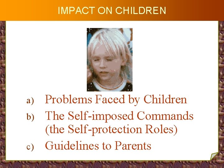 IMPACT ON CHILDREN a) b) c) Problems Faced by Children The Self-imposed Commands (the