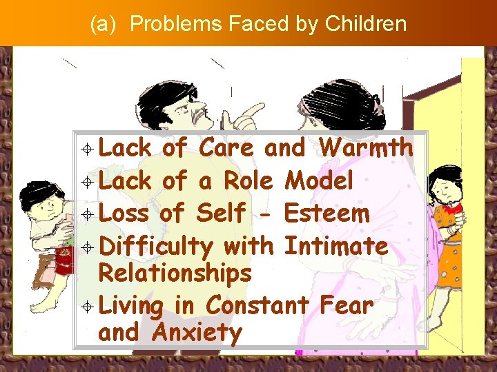 (a) Problems Faced by Children ± Lack of Care and Warmth ± Lack of