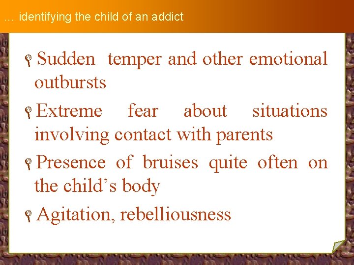 … identifying the child of an addict LSudden temper and other emotional outbursts LExtreme