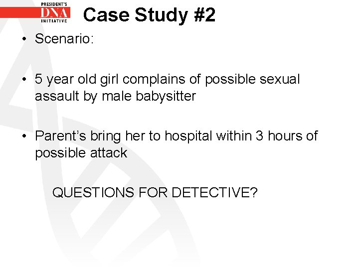 Case Study #2 • Scenario: • 5 year old girl complains of possible sexual