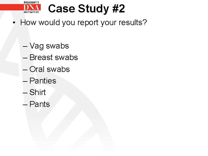 Case Study #2 • How would you report your results? – Vag swabs –