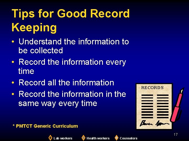 Tips for Good Record Keeping • Understand the information to be collected • Record