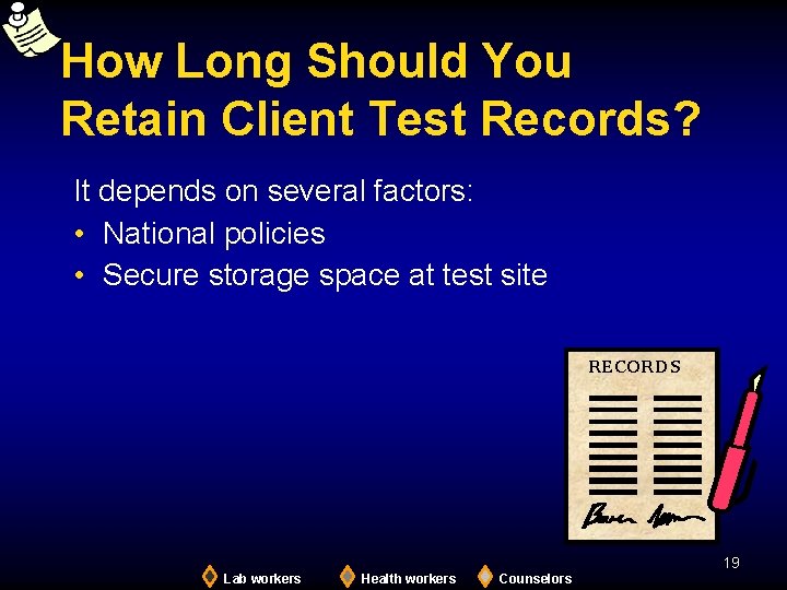 How Long Should You Retain Client Test Records? It depends on several factors: •