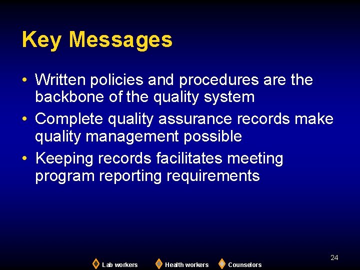 Key Messages • Written policies and procedures are the backbone of the quality system