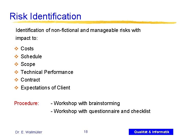 Risk Identification of non-fictional and manageable risks with impact to: v v v Costs