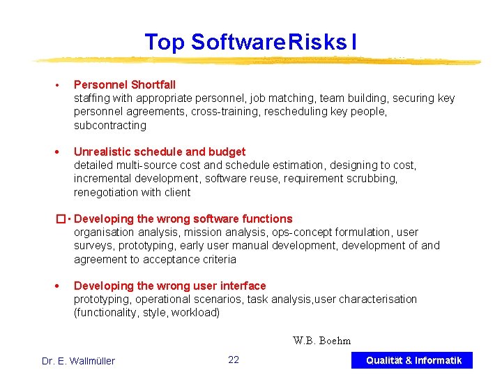 Top Software Risks I • Personnel Shortfall staffing with appropriate personnel, job matching, team