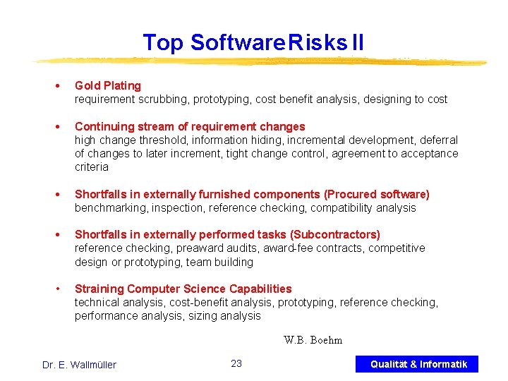 Top Software Risks II • Gold Plating requirement scrubbing, prototyping, cost benefit analysis, designing