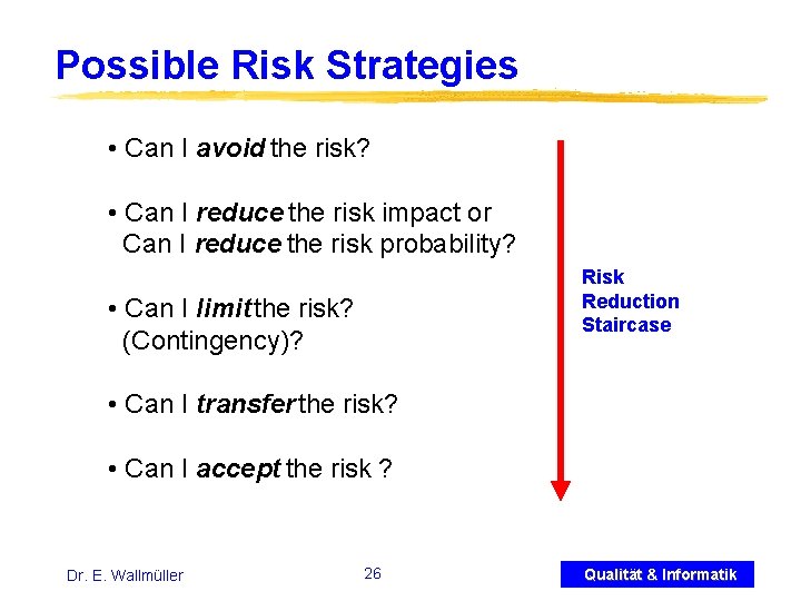 Possible Risk Strategies • Can I avoid the risk? • Can I reduce the