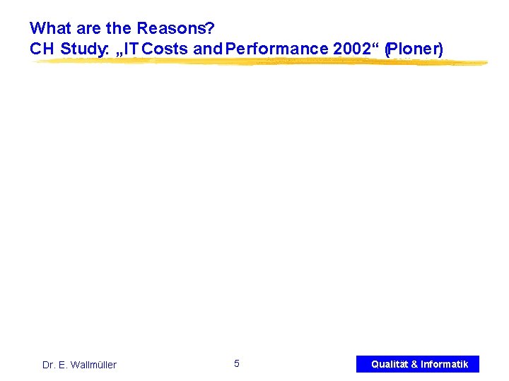 What are the Reasons? CH Study: „IT Costs and Performance 2002“ (Ploner) Dr. E.