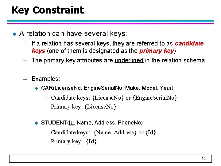 Key Constraint l A relation can have several keys: – If a relation has