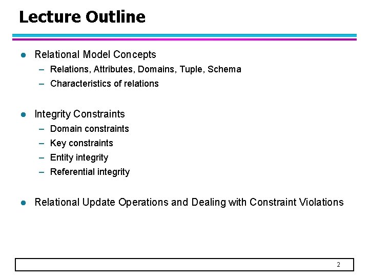 Lecture Outline l Relational Model Concepts – Relations, Attributes, Domains, Tuple, Schema – Characteristics