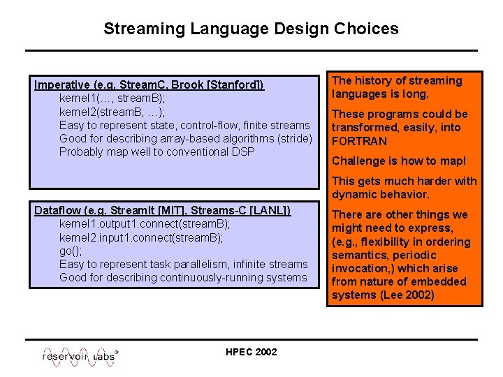 Streaming Language Design Choices Imperative (e. g. Stream. C, Brook [Stanford]) kernel 1(…, stream.