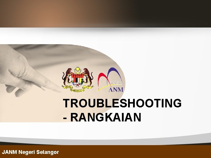 TROUBLESHOOTING - RANGKAIAN JANM Negeri Selangor 