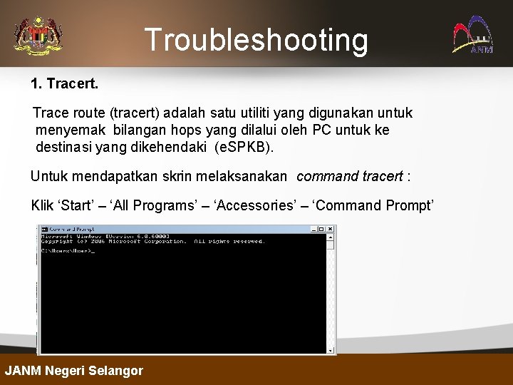 Troubleshooting 1. Tracert. Trace route (tracert) adalah satu utiliti yang digunakan untuk menyemak bilangan