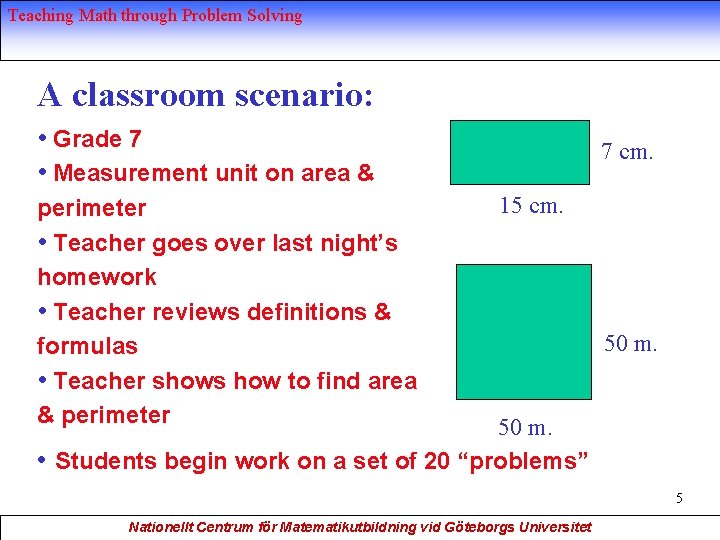 Teaching Math through Problem Solving A classroom scenario: • Grade 7 • Measurement unit