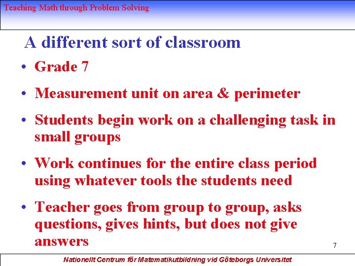 Teaching Math through Problem Solving A different sort of classroom • Grade 7 •