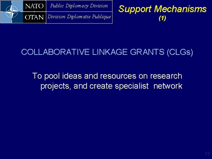 Public Diplomacy Division Diplomatie Publique Support Mechanisms (1) COLLABORATIVE LINKAGE GRANTS (CLGs) To pool