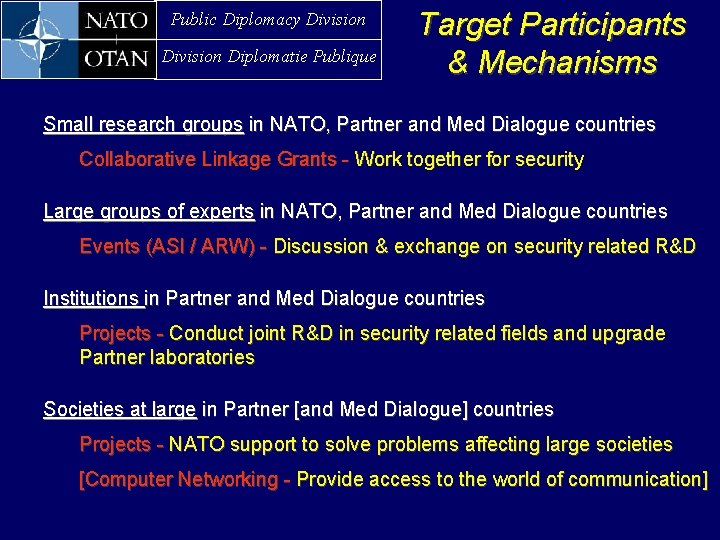 Public Diplomacy Division Diplomatie Publique Target Participants & Mechanisms Small research groups in NATO,