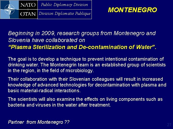 Public Diplomacy Division Diplomatie Publique MONTENEGRO Beginning in 2009, research groups from Montenegro and