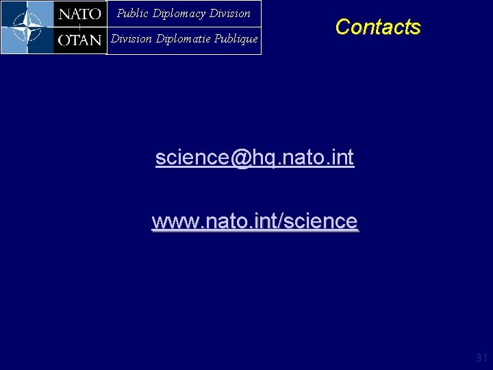 Public Diplomacy Division Diplomatie Publique Contacts science@hq. nato. int www. nato. int/science 31 