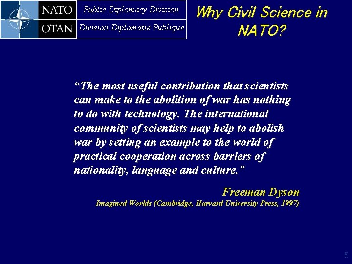 Public Diplomacy Division Diplomatie Publique Why Civil Science in NATO? “The most useful contribution