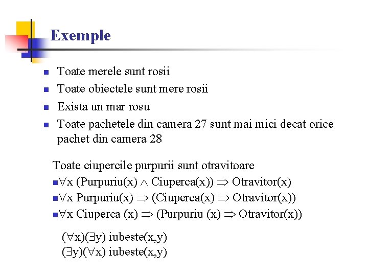 Exemple n n Toate merele sunt rosii Toate obiectele sunt mere rosii Exista un