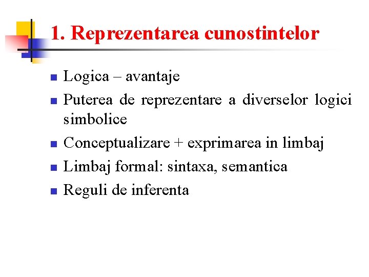 1. Reprezentarea cunostintelor n n n Logica – avantaje Puterea de reprezentare a diverselor