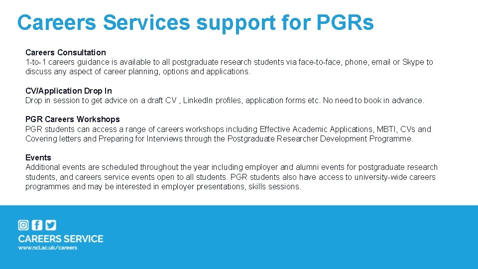 Careers Services support for PGRs Careers Consultation 1 -to-1 careers guidance is available to