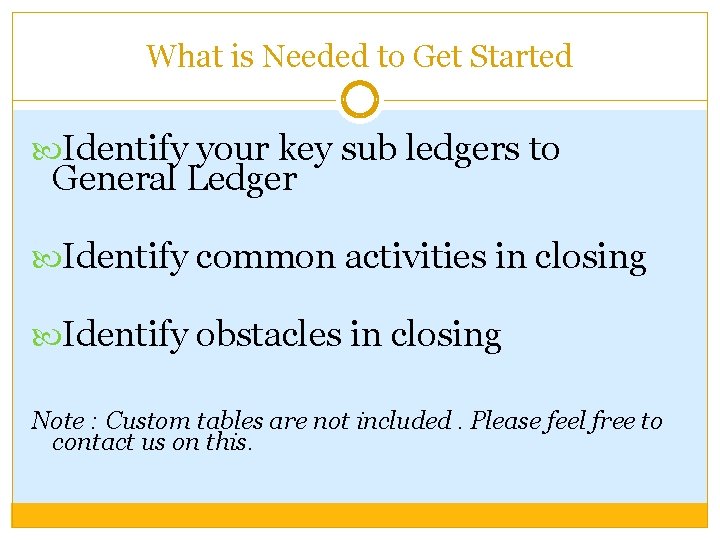What is Needed to Get Started Identify your key sub ledgers to General Ledger