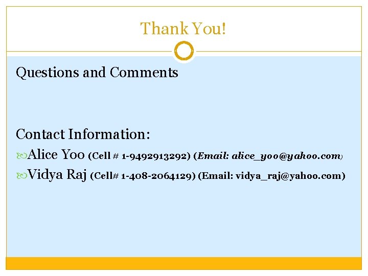 Thank You! Questions and Comments Contact Information: Alice Yoo (Cell # 1 -9492913292) (Email: