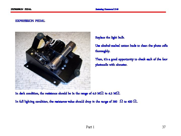 EXPRESSION PEDAL Restoring Hammond X-66 EXPRESSION PEDAL Replace the light bulb. Use alcohol-soaked cotton