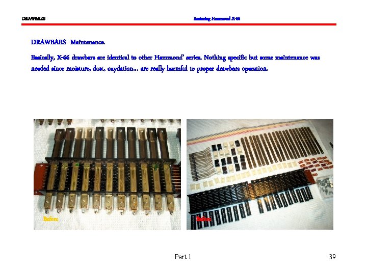 DRAWBARS Restoring Hammond X-66 DRAWBARS Maintenance. Basically, X-66 drawbars are identical to other Hammond’