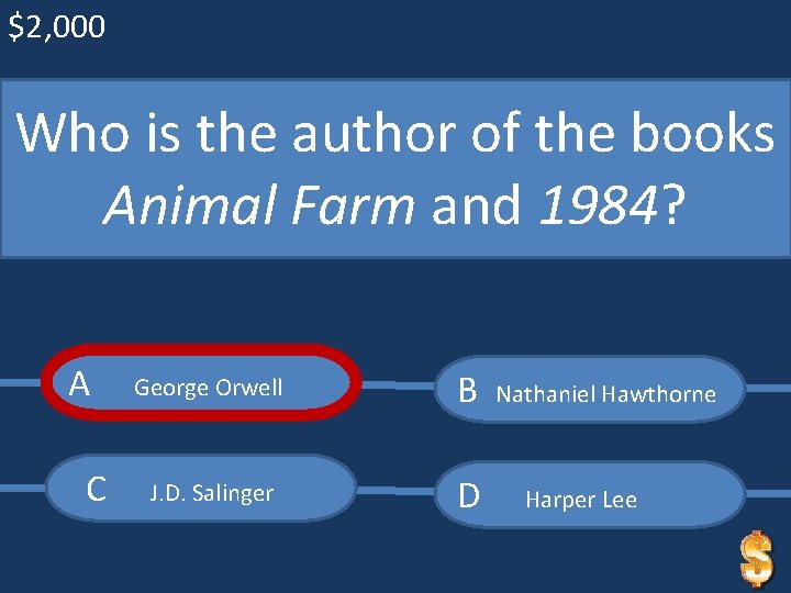 $2, 000 Who is the author of the books Animal Farm and 1984? A