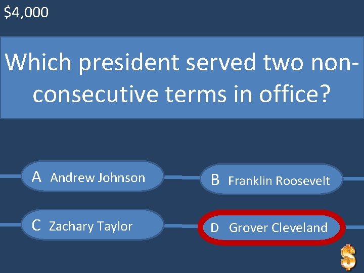 $4, 000 Which president served two nonconsecutive terms in office? A Andrew Johnson B