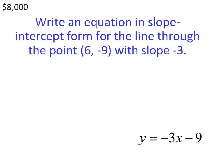 $8, 000 Write an equation in slopeintercept form for the line through the point