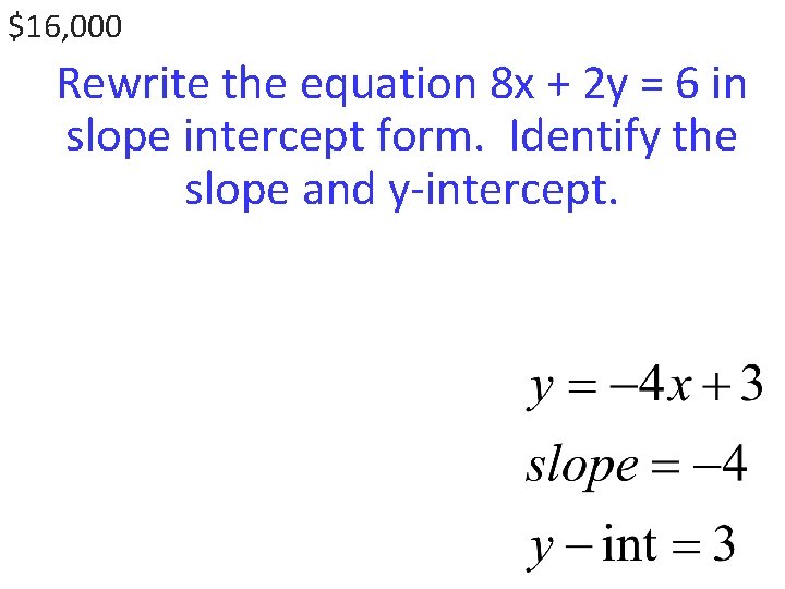 $16, 000 Rewrite the equation 8 x + 2 y = 6 in slope