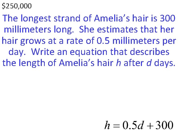 $250, 000 The longest strand of Amelia’s hair is 300 millimeters long. She estimates
