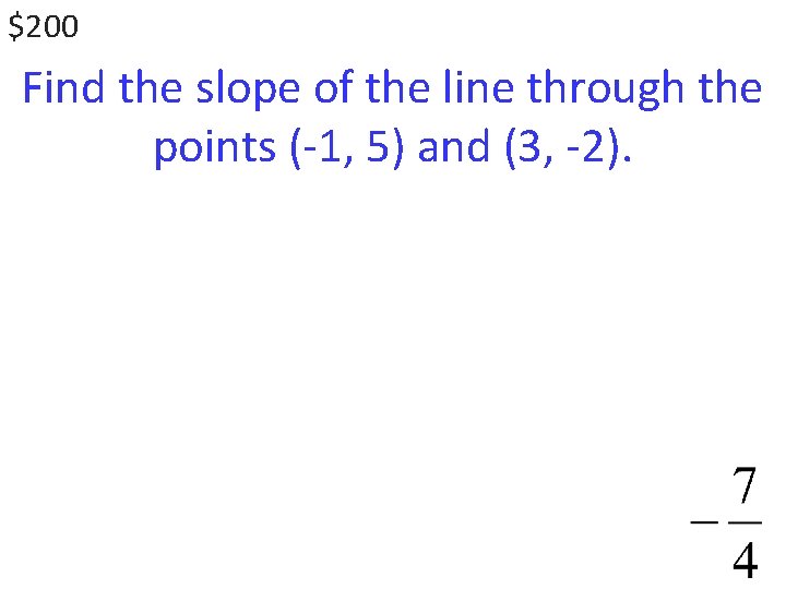 $200 Find the slope of the line through the points (-1, 5) and (3,