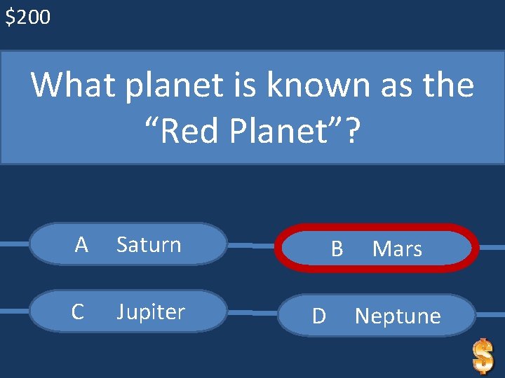 $200 What planet is known as the “Red Planet”? A Saturn C Jupiter B