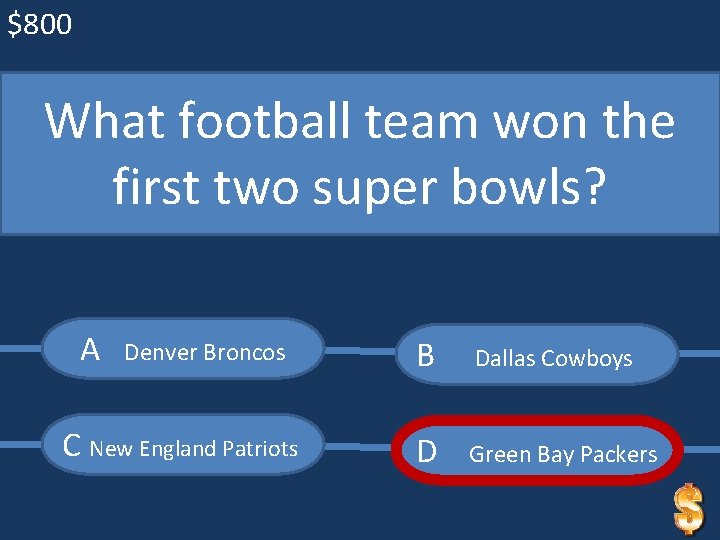 $800 What football team won the first two super bowls? A Denver Broncos C