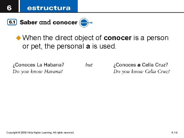 u When the direct object of conocer is a person or pet, the personal
