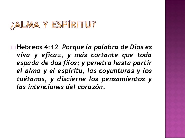 � Hebreos 4: 12 Porque la palabra de Dios es viva y eficaz, y