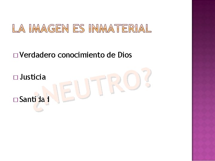 � Verdadero conocimiento de Dios ? O R T U E ¿N � Justicia