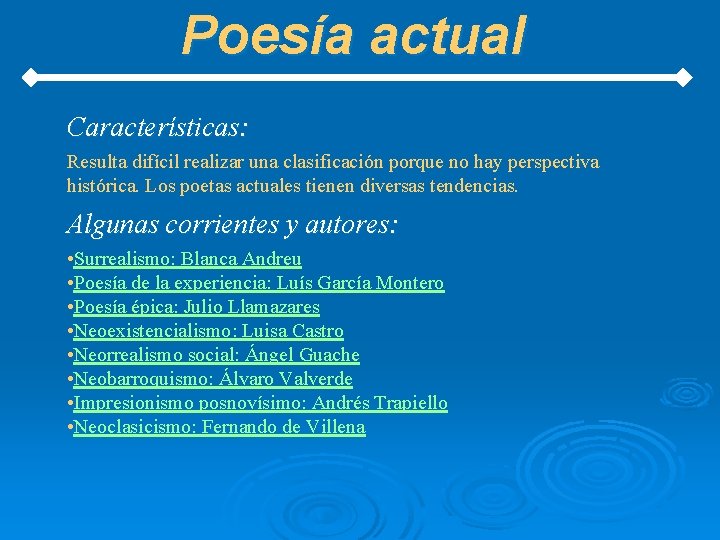 Poesía actual Características: Resulta difícil realizar una clasificación porque no hay perspectiva histórica. Los