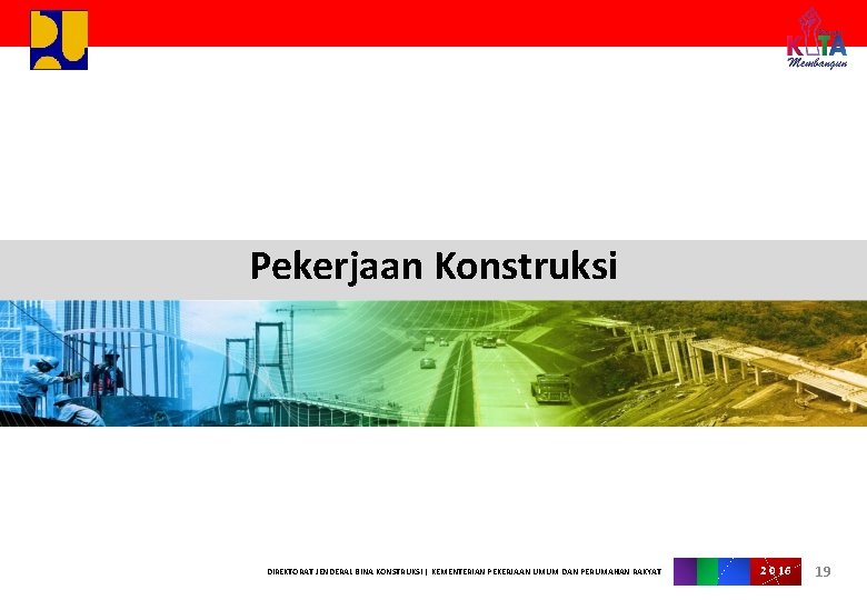 Pekerjaan Konstruksi DIREKTORAT JENDERAL BINA KONSTRUKSI | KEMENTERIAN PEKERJAAN UMUM DAN PERUMAHAN RAKYAT 2