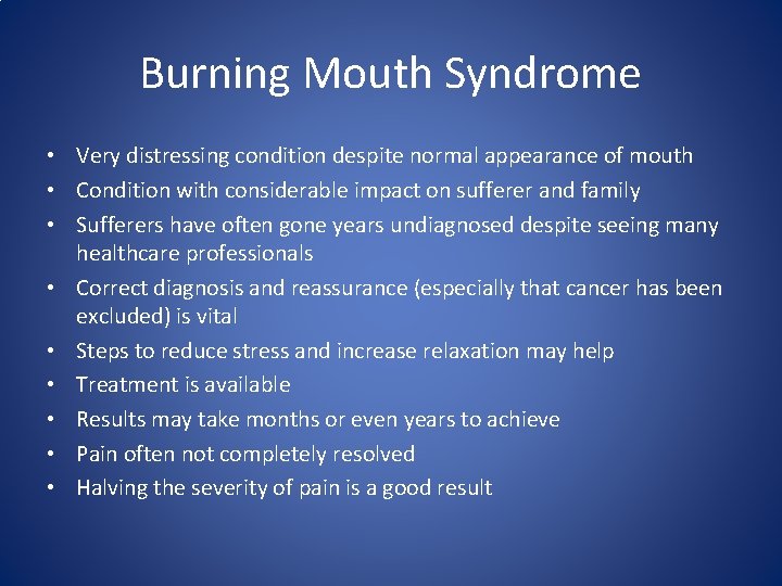 Burning Mouth Syndrome • Very distressing condition despite normal appearance of mouth • Condition