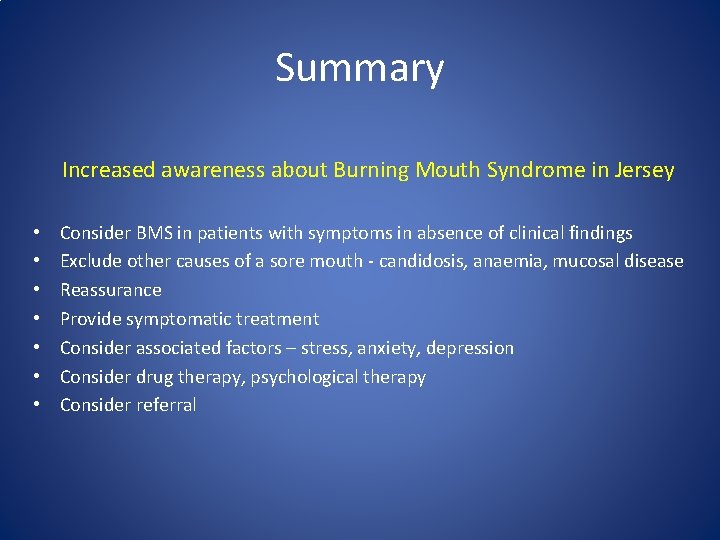 Summary Increased awareness about Burning Mouth Syndrome in Jersey • • Consider BMS in