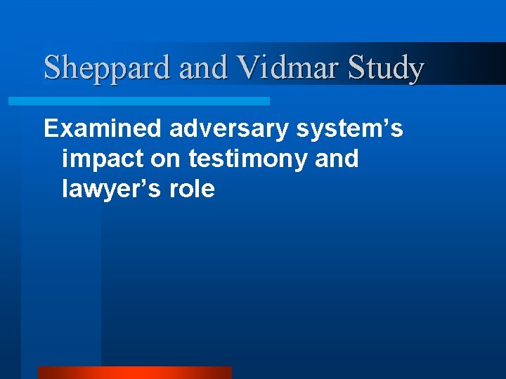 Sheppard and Vidmar Study Examined adversary system’s impact on testimony and lawyer’s role 