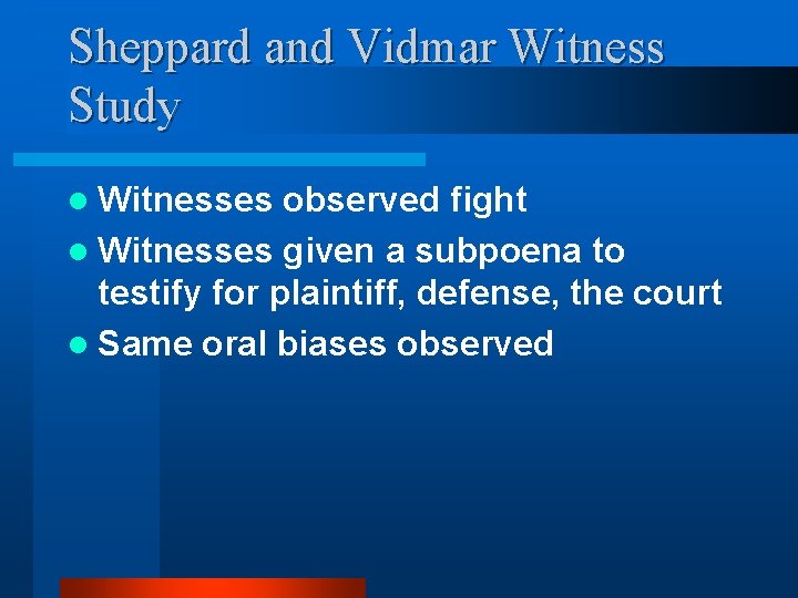 Sheppard and Vidmar Witness Study l Witnesses observed fight l Witnesses given a subpoena